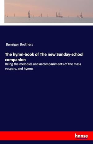 Image du vendeur pour The hymn-book of The new Sunday-school companion : Being the melodies and accompaniments of the mass vespers, and hymns mis en vente par Smartbuy