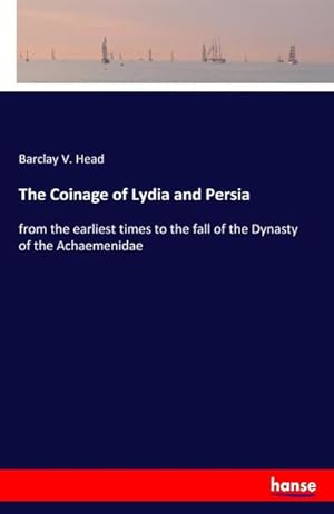 Imagen del vendedor de The Coinage of Lydia and Persia : from the earliest times to the fall of the Dynasty of the Achaemenidae a la venta por Smartbuy