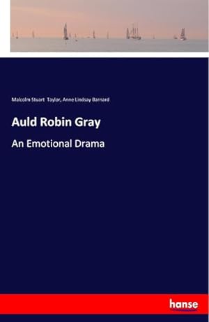 Bild des Verkufers fr Auld Robin Gray : An Emotional Drama zum Verkauf von Smartbuy
