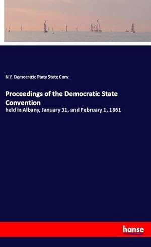 Seller image for Proceedings of the Democratic State Convention : held in Albany, January 31, and February 1, 1861 for sale by Smartbuy