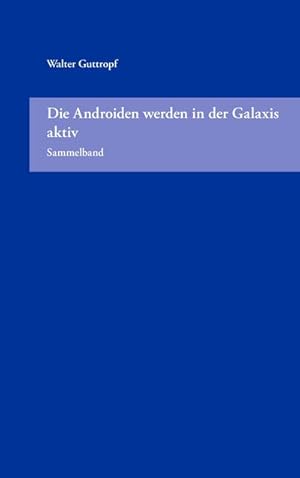 Bild des Verkufers fr Die Androiden werden in der Galaxis aktiv (Sammelband) zum Verkauf von Smartbuy