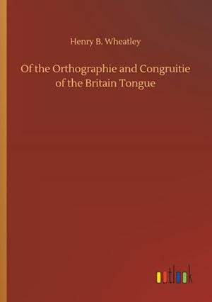 Bild des Verkufers fr Of the Orthographie and Congruitie of the Britain Tongue zum Verkauf von Smartbuy