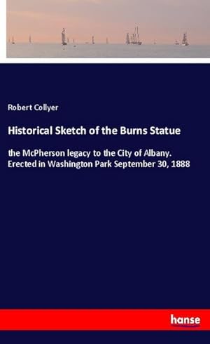 Seller image for Historical Sketch of the Burns Statue : the McPherson legacy to the City of Albany. Erected in Washington Park September 30, 1888 for sale by Smartbuy