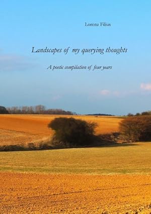 Bild des Verkufers fr Landscapes of my querying thoughts : A poetic compilation of four years zum Verkauf von Smartbuy
