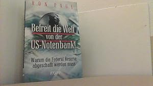 Bild des Verk�ufers f�r Befreit die Welt von der US-Notenbank! Warum die Federal Reserve abgeschafft werden muss. zum Verkauf von Antiquariat Uwe Berg