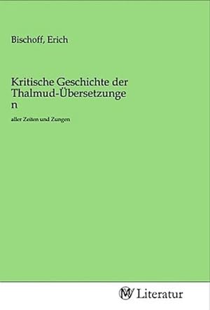 Imagen del vendedor de Kritische Geschichte der Thalmud-bersetzungen : aller Zeiten und Zungen a la venta por Smartbuy