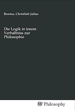 Seller image for Die Logik in inrem Verhaltniss zur Philosophie for sale by Smartbuy