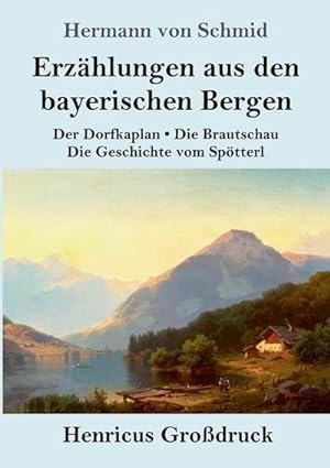 Immagine del venditore per Erzhlungen aus den bayerischen Bergen (Grodruck) : Der Dorfkaplan / Die Brautschau / Die Geschichte vom Sptterl venduto da Smartbuy