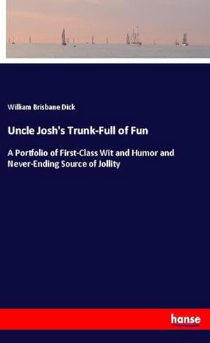 Image du vendeur pour Uncle Josh's Trunk-Full of Fun : A Portfolio of First-Class Wit and Humor and Never-Ending Source of Jollity mis en vente par Smartbuy