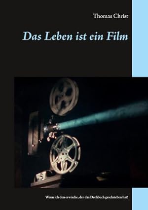 Bild des Verkufers fr Das Leben ist ein Film : Wenn ich den erwische, der das Drehbuch geschrieben hat! zum Verkauf von Smartbuy