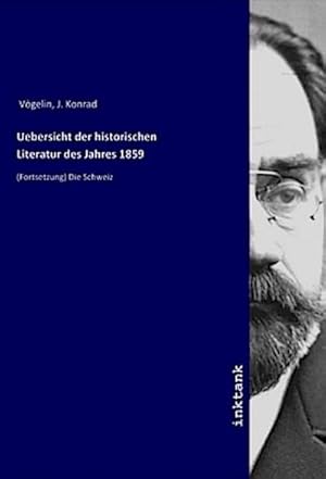 Bild des Verkufers fr Uebersicht der historischen Literatur des Jahres 1859 : (Fortsetzung) Die Schweiz zum Verkauf von Smartbuy