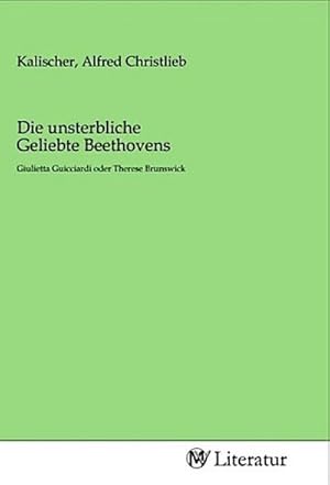 Bild des Verkufers fr Die unsterbliche Geliebte Beethovens : Giulietta Guicciardi oder Therese Brunswick zum Verkauf von Smartbuy