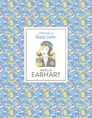 Bild des Verkufers fr Amelia Earhart : Little Guides to Great Lives zum Verkauf von Smartbuy