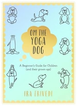 Bild des Verkufers fr Om the Yoga Dog : A Beginner's Guide for Children (and their grown-ups) zum Verkauf von Smartbuy