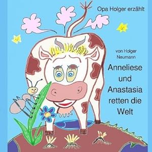 Bild des Verkufers fr Anneliese und Anastasia retten die Welt : Neue Abenteuer der Kuh Anneliese und der Ameise Anastasia zum Verkauf von Smartbuy
