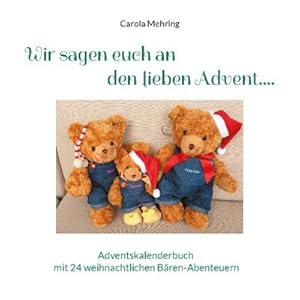 Bild des Verkufers fr Wir sagen euch an den lieben Advent. : Adventskalenderbuch mit 24 weihnachtlichen Bren-Abenteuern zum Verkauf von Smartbuy