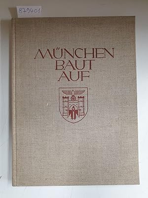 Bild des Verkufers fr Mnchen baut auf : (aus dem Besitz von Arthur Seyss-Inquart) : u.a. von Karl Fiehler signiert : ein Tatsachen- und Bildbericht ber den nationalsozialistischen Aufbau in der Hauptstadt der Bewegung : zum Verkauf von Versand-Antiquariat Konrad von Agris e.K.