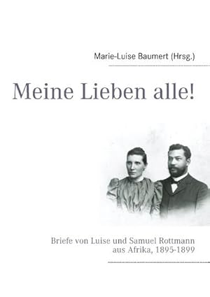 Bild des Verkufers fr Meine Lieben alle! : Briefe von Luise und Samuel Rottmann aus Afrika, 1895-1899 zum Verkauf von Smartbuy