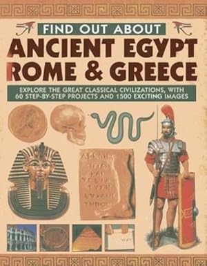 Bild des Verkufers fr Find Out About Ancient Egypt, Rome & Greece : Exploring the Great Classical Civilizations, with 60 Step-by-step Projects and 1500 Exciting Images zum Verkauf von Smartbuy