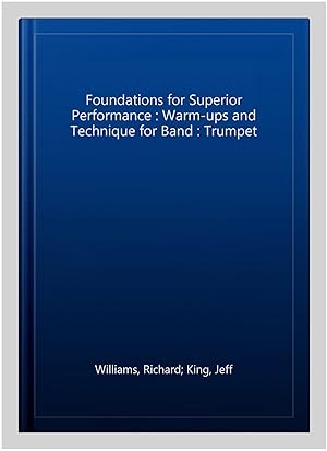 Bild des Verkufers fr Foundations for Superior Performance : Warm-ups and Technique for Band : Trumpet zum Verkauf von GreatBookPrices