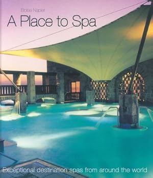 Seller image for A Place to Spa : Exceptional destination spas from around the world for sale by Smartbuy