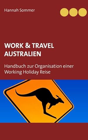 Bild des Verkufers fr Work and Travel Australien : Handbuch zur Organisation einer Working Holiday Reise zum Verkauf von Smartbuy