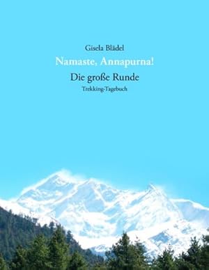 Image du vendeur pour Namaste, Annapurna! : Die groe Runde - Trekking-Tagebuch mis en vente par Smartbuy