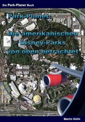 Bild des Verkufers fr Park-Planet: Die amerikanischen Disney-Parks von oben betrachtet : Eine Sammlung von Luftbildern des Walt Disney World Resorts und des Disneyland Resorts zum Verkauf von Smartbuy