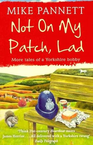Image du vendeur pour Not on My Patch, Lad : More Tales of a Yorkshire Bobby mis en vente par GreatBookPricesUK