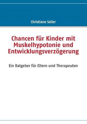 Bild des Verkufers fr Chancen fr Kinder mit Muskelhypotonie und Entwicklungsverzgerung : Ein Ratgeber fr Eltern und Therapeuten zum Verkauf von Smartbuy