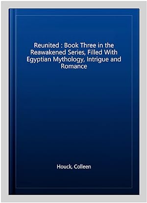 Seller image for Reunited : Book Three in the Reawakened Series, Filled With Egyptian Mythology, Intrigue and Romance for sale by GreatBookPricesUK