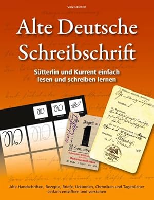 Bild des Verkufers fr Alte Deutsche Schreibschrift - Stterlin und Kurrent einfach lesen und schreiben lernen : Alte Handschriften, Rezepte, Briefe, Urkunden, Chroniken und Tagebcher einfach entziffern und verstehen zum Verkauf von Smartbuy