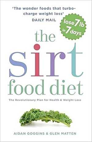 Immagine del venditore per The Sirtfood Diet : THE ORIGINAL AND OFFICIAL SIRTFOOD DIET THAT'S TAKEN THE CELEBRITY WORLD BY STORM venduto da Smartbuy
