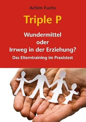 Bild des Verkufers fr Triple P - Wundermittel oder Irrweg in der Erziehung? : Das Elterntraining im Praxistest zum Verkauf von Smartbuy