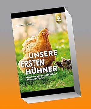 Seller image for Unsere ersten Hhner : Glckliche & gesunde Hhner im eigenen Garten. Ideal fr Einsteiger for sale by Smartbuy