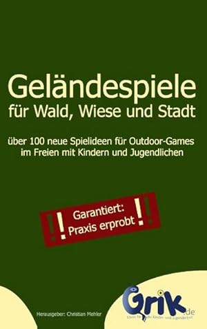 Bild des Verkufers fr Gelndespiele fr Wald, Wiese und Stadt : ber 100 neue Spielideen fr Outdoor-Games im Freien mit Kindern und Jugendlichen zum Verkauf von Smartbuy