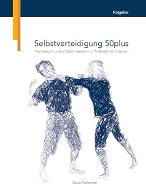 Seller image for Selbstverteidigung 50plus : Vorbeugen und effektiv handeln in Notwehrsituationen for sale by Smartbuy