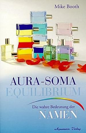 Bild des Verkufers fr Die Aura-Soma Equilibrium Flaschen : Die wahre Bedeutung der Namen zum Verkauf von Smartbuy