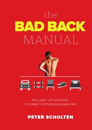 Bild des Verkufers fr The Bad Back Manual : Intelligent 24 Hour Solutions to Correct Posture & Heal Back Pain zum Verkauf von Smartbuy