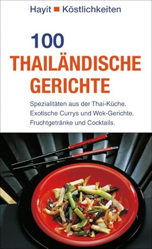 Bild des Verkufers fr 100 thailndische Gerichte : Spezialitten aus der Thai-Kche. Exotische Currys und Wok-Gerichte. Fruchtgetrnke und Cocktails. zum Verkauf von Smartbuy