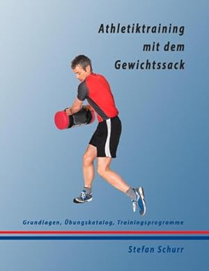 Bild des Verkufers fr Athletiktraining mit dem Gewichtssack : Grundlagen, bungskatalog, Trainingsprogramme zum Verkauf von Smartbuy