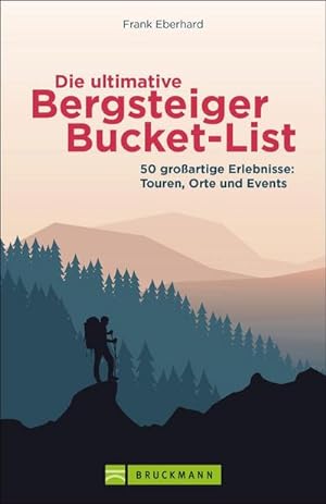 Bild des Verkufers fr Die ultimative Bergsteiger-Bucket-List : 50 groartige Erlebnisse: Touren, Orte und Events zum Verkauf von Smartbuy