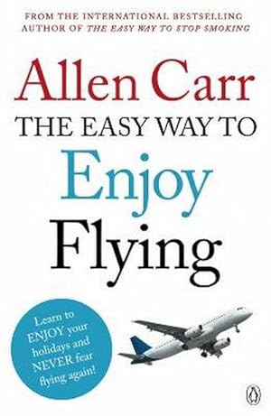 Seller image for The Easy Way to Enjoy Flying : The life-changing guide to cure your fear of flying once and for all for sale by Smartbuy