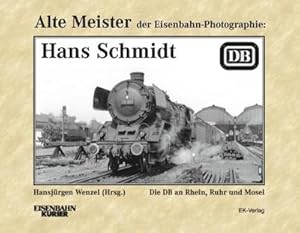 Bild des Verkufers fr Alte Meister der Eisenbahn-Fotographie: Hans Schmidt : Die DB an Rhein, Ruhr und Mosel zum Verkauf von Smartbuy