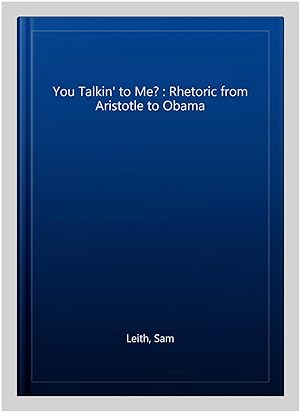 Immagine del venditore per You Talkin' to Me? : Rhetoric from Aristotle to Obama venduto da GreatBookPricesUK