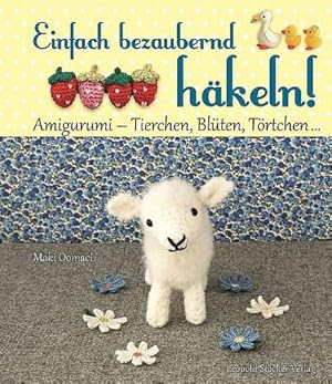 Bild des Verkufers fr Einfach bezaubernd hkeln! : Amigurumi - Tierchen, Blten, Trtchen . zum Verkauf von Smartbuy