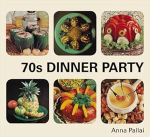 Imagen del vendedor de 70s Dinner Party : The Good, the Bad and the Downright Ugly of Retro Food a la venta por Smartbuy