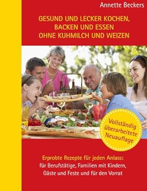 Bild des Verkufers fr Gesund und lecker kochen, backen und essen ohne Kuhmilch und Weizen : Erprobte Rezepte fr jeden Anlass: fr Berufsttige, Familien mit Kindern, Gste und Feste und fr den Vorrat zum Verkauf von Smartbuy