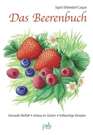 Bild des Verkufers fr Das Beerenbuch : Gesunde Vielfalt - Anbau im Garten - Vollwertige Rezepte zum Verkauf von Smartbuy