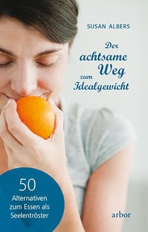 Seller image for Der achtsame Weg zum Idealgewicht : 50 Alternativen zum Essen als Seelentrster for sale by Smartbuy